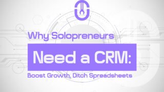 Why Solopreneurs Need a CRM Boost Growth, Ditch Spreadsheets-